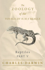 Title: Reptiles - Part V - The Zoology of the Voyage of H.M.S Beagle: Under the Command of Captain Fitzroy - During the Years 1832 to 1836, Author: Charles Darwin