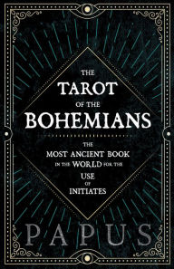 Title: The Tarot of the Bohemians - The Most Ancient Book in the World for the Use of Initiates, Author: 