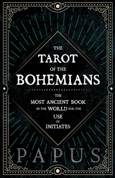 The Tarot of the Bohemians - The Most Ancient Book in the World for the Use of Initiates