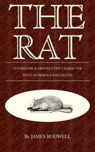 Title: The Rat; Its History & Destructive Character, Author: James Rodwell