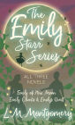 The Emily Starr Series; All Three Novels: Emily of New Moon, Emily Climbs and Emily's Quest