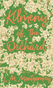 Title: Kilmeny of the Orchard, Author: Lucy Maud Montgomery