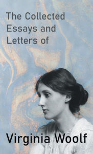 Title: The Collected Essays and Letters of Virginia Woolf, Author: Virginia Woolf