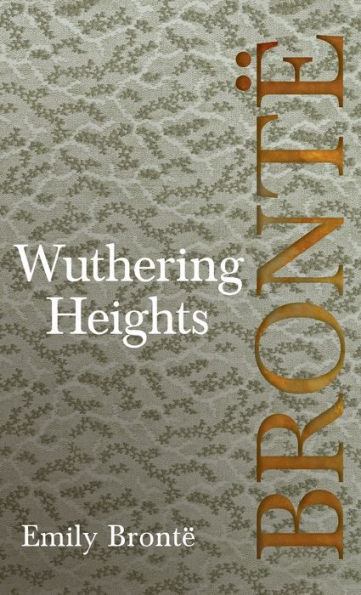 Wuthering Heights; Including Introductory Essays by Virginia Woolf and Charlotte Brontï¿½