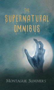 Title: The Supernatural Omnibus, Author: Montague Summers
