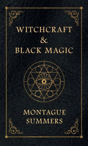 Title: Witchcraft and Black Magic, Author: Montague Summers