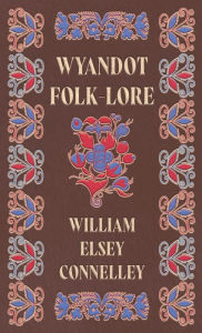 Title: Wyandot Folk-Lore, Author: William Elsey Connelley