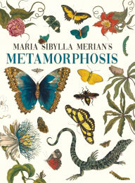 Title: Maria Sibylla Merian's Metamorphosis: One Woman's Discovery of the Transformation of Butterflies and Insects, Author: Maria Sibylla Merian