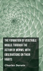 The Formation of Vegetable Mould, Through the Action of Worms, with Observations on Their Habits