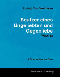 Title: Ludwig Van Beethoven - Seufzer Eines Ungeliebten Und Gegenliebe - Woo118 - A Score Voice and Piano, Author: Ludwig Van Beethoven