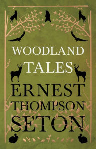 Title: Woodland Tales, Author: Ernest Thompson Seton