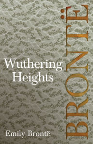 Title: Wuthering Heights: Including Introductory Essays by Virginia Woolf and Charlotte Brontë, Author: Emily Brontë