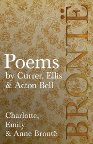 Title: Poems - by Currer, Ellis & Acton Bell: Including Introductory Essays by Virginia Woolf and Charlotte Brontë, Author: Charlotte Brontë
