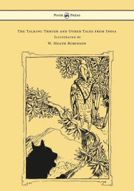 Title: The Talking Thrush and Other Tales from India - Illustrated by W. Heath Robinson, Author: W. H. D. Rouse
