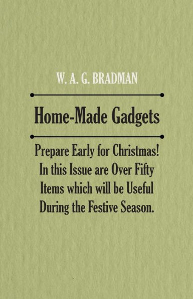 Home-Made Gadgets - Prepare Early for Christmas! In this Issue are Over Fifty Items which will be Useful During the Festive Season.