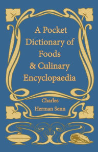 Title: A Pocket Dictionary of Foods & Culinary Encyclopaedia, Author: Charles Herman Senn
