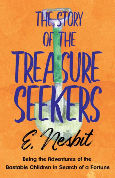 The Story of the Treasure Seekers: Being the Adventures of the Bastable Children in Search of a Fortune