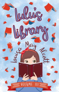 Title: Lulu's Library, Volume III, Author: Louisa May Alcott