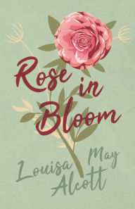 Title: Rose in Bloom, Author: Louisa May Alcott