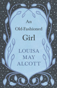 Title: An Old-Fashioned Girl, Author: Louisa May Alcott