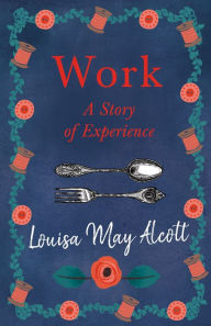 Title: Work: A Story of Experience, Author: Louisa May Alcott