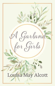 Title: A Garland for Girls, Author: Louisa May Alcott