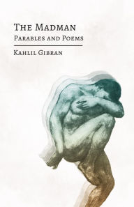 Title: The Madman: His Parables and Poems, Author: Kahlil Gibran