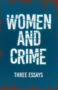 Title: Women and Crime: Three Essays, Author: Various