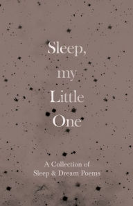 Title: Sleep, My Little One - A Collection of Sleep & Dream Poems, Author: Various