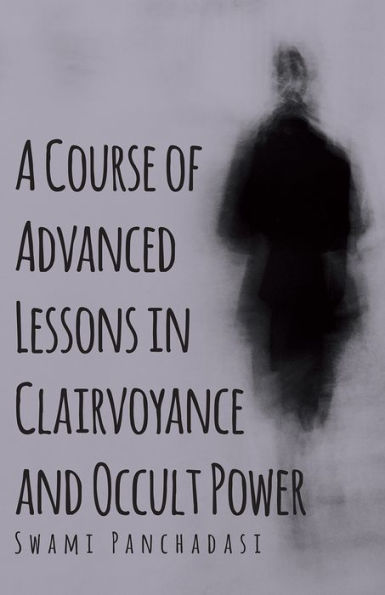 A Course of Advanced Lessons in Clairvoyance and Occult Power