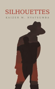 Title: Silhouettes, Author: Kaizer M Nyatsumba