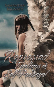 Title: Repressed Feelings of Self-Portrayal, Author: Samantha Bagnato