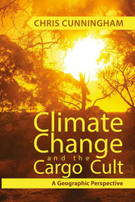 Title: Climate Change And The Cargo Cult: A Geographic Perspective, Author: Chris Cunningham