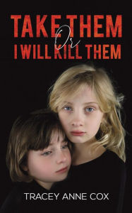 Title: Take Them or I Will Kill Them, Author: Tracey Anne Cox