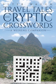 Title: Travel Tales and Cryptic Crosswords: A Weekend Companion, Author: Peter Waugh