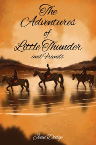 Title: The Adventures of Little Thunder and Friends, Author: Jean Dodge