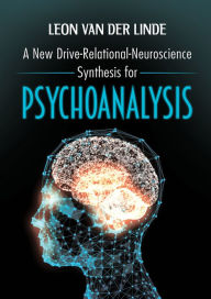 Title: A New Drive-Relational-Neuroscience Synthesis for Psychoanalysis, Author: Leon van der Linde