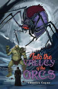 Title: Into the Valley of the Orcs, Author: Charles Coyne