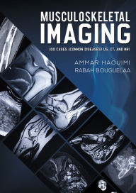 Title: Musculoskeletal Imaging: 100 Cases (Common Diseases) US, CT and MRI, Author: Ammar Haouimi