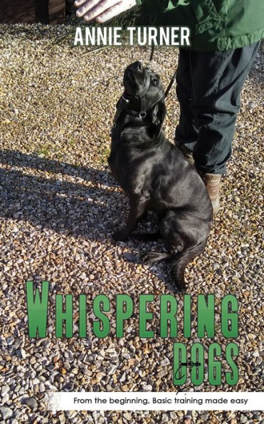 Whispering Dogs: From the Beginning, Basic Training Made Easy