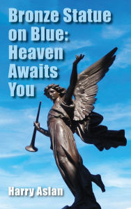 Title: Bronze Statue on Blue: Heaven Awaits You, Author: Harry Aslan