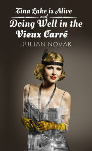 Title: Tina Lake Is Alive and Doing Well in the Vieux Carré, Author: Julian Novak