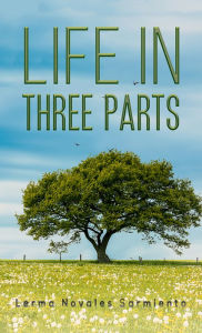 Title: Life in Three Parts, Author: Lerma Novales Sarmiento