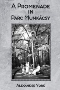 Title: A Promenade in Parc Munkácsy, Author: Alexander York