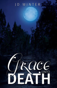 Title: Grace unto Death, Author: JD Winter