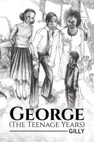 Title: George (The Teenage Years), Author: Gilly
