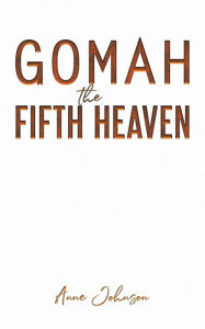 Title: Gomah the Fifth Heaven, Author: Anne Johnson