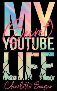 Title: My Secret YouTube Life, Author: Charlotte Seager