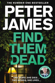 Title: Find Them Dead: A Realistically Sinister Crime Thriller, Author: Peter James