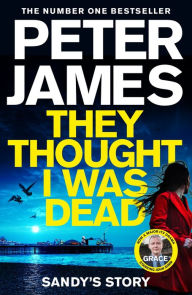 Title: They Thought I Was Dead: Sandy's Story, Author: Peter James